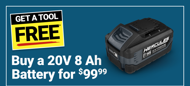 Buy a 20V 8Ah Battery for $99.99. Get a Tool Free.