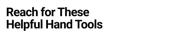 Reach for These Helpful Hand Tools