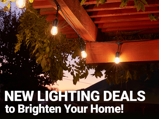 NEW LIGHTING DEALS to Brighten Your Home!
