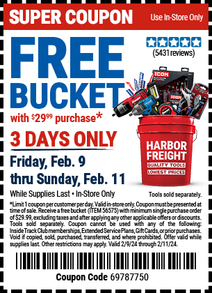 FREE BUCKET with ANY $29.99 purchase. 3 DAYS ONLY. Friday, Feb. 9 thru Sunday, Feb. 11