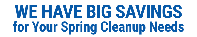 Big Savings on Your Spring Clean Up Needs