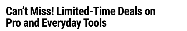 Can't Miss! Limited-Time Deals on Pro and Everyday Tools