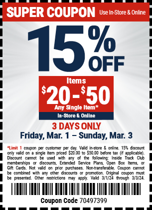 15% OFF Items $20-$50 Any Single Item. In-Store & Online. 3 DAYS ONLY. Friday, Mar. 1 - Sunday, Mar. 3