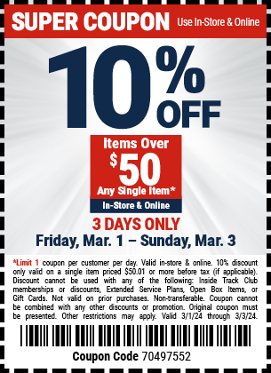 10% OFF Items Over $50 Any Single Item. In-Store & Online. 3 DAYS ONLY. Friday, Mar. 1 - Sunday, Mar. 3