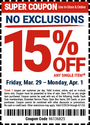 15% OFF ANY SINGLE ITEM - NO EXCLUSIONS. Friday, Mar. 29 - Monday, Apr. 1
