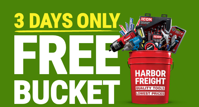 3 DAYS ONLY. FREE BUCKET.