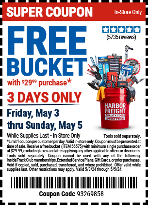 FREE BUCKET with $29.99 Purchase. 3 DAYS ONLY. Friday, May 3 thru Sunday, May 5. While supplies last. In-Store Only.