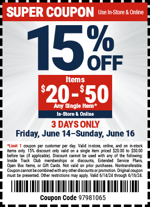 15% OFF Items $20-50 Any Single Item. In-Store & Online. 3 DAYS ONLY. Friday, June 14 - Sunday, June 16