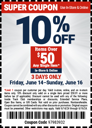 10% OFF Items Over $50 Any Single Item. In-Store & Online. 3 DAYS ONLY. Friday, June 14 - Sunday, June 16