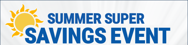 SUMMER SUPER SAVINGS EVENT