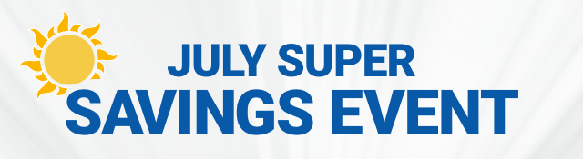 JULY SUPER SAVINGS EVENT
