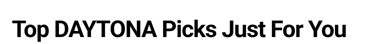 Top DAYTONA Picks Just For You