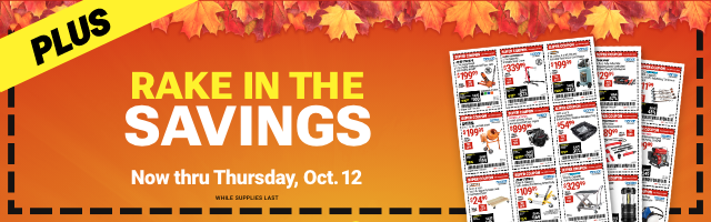 PLUS! RAKE IN THE SAVINGS! Now thru Thursday, Oct. 12