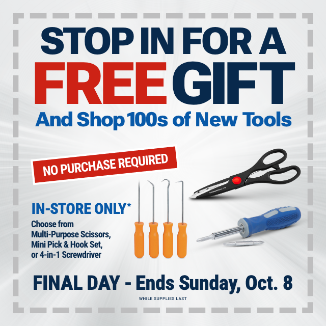 STOP IN FOR A FREE GIFT. NO PURCHASE REQUIRED. IN-STORE ONLY. Choose from Multi-Purpose Scissors, Mini Pick & Hook Set, or 4-in-1 Screwdriver. FINAL DAY - Ends Sunday, Oct. 8