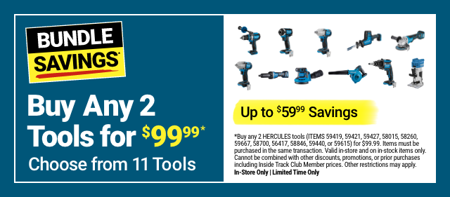 BUNDLE SAVINGS: Buy Any 2 Tools for $99.99. Choose from 11 Tools. Up to $59.99 Savings.