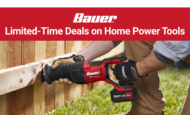 BAUER: Limited-Time Deals on Home Power Tools