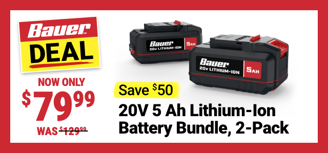 BAUER DEAL: Now Only $79.99. 20V 5 Ah Lithium-Ion Battery Bundle, 2 Pack.