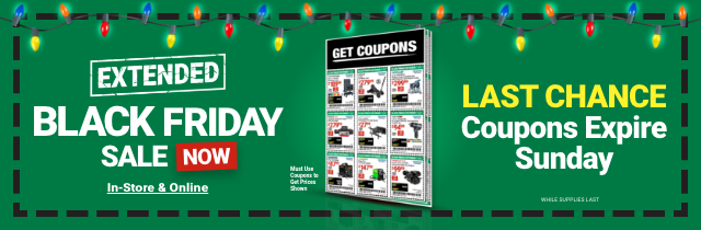 EXTENDED BLACK FRIDAY SALE NOW. In-store and online. LAST CHANCE Coupons Expire Sunday.