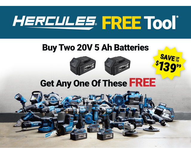 HERCULES FREE TOOL. Buy Two 20V 5 Ah Batteries. Get Any One Of These 32 Tools FREE.