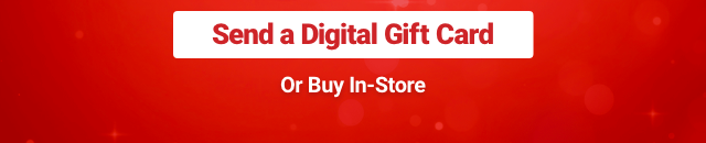 Send a Digital Gift Card or Buy In-Store