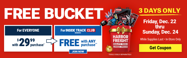 FREE BUCKET - 3 DAYS ONLY - Friday, Dec. 22 thru Sunday, Dec. 24 - While Suplliest Last - GET COUPON