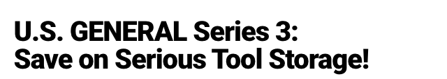 U.S. GENERAL Series 3: Save on Serious Tool Storage!
