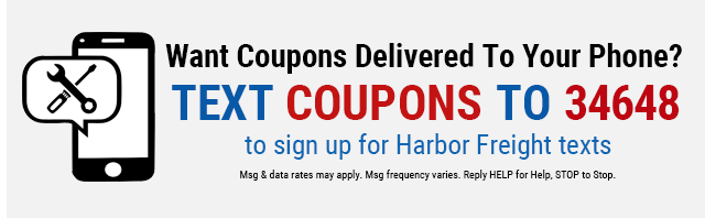 TEXT COUPONS TO 34648 to sign up for Harbor Freight texts