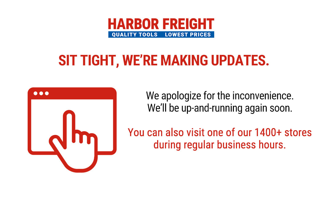 Harbor Freight Tools. Sit Tight, We're Making Updates