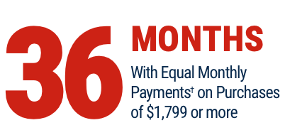 36 Months With Equal Monthly Payments on Purchases of $1,799 or more